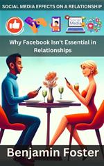 Social Media Effects on A Relationship| Why Facebook Isn't Essential in Relationships