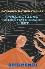 Paysages Math?matiques: Projections G?om?triques de l'Art