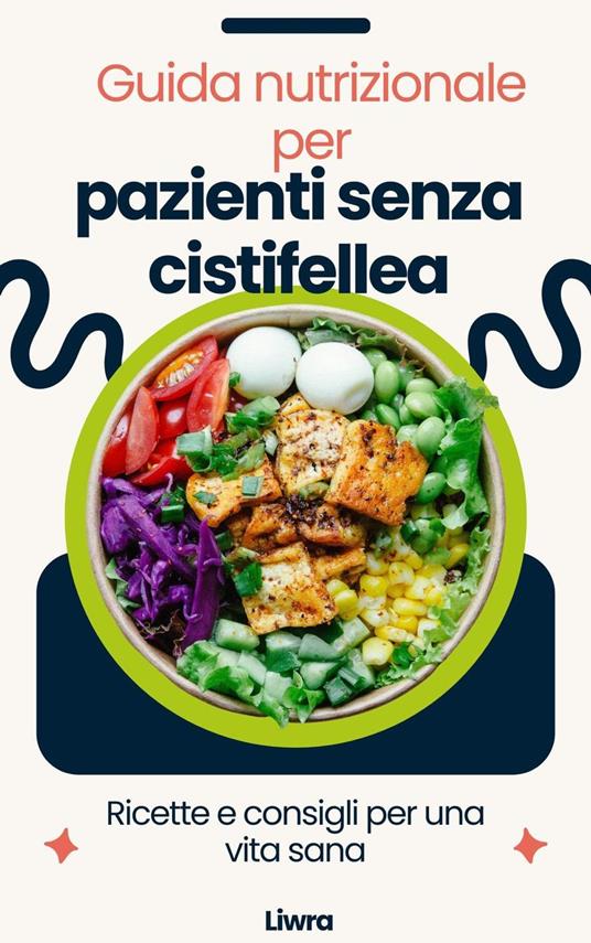 Guida nutrizionale per pazienti senza cistifellea - Liwra - ebook