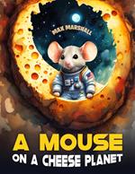 A Mouse on a Cheese Planet