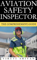 Aviation Safety Inspector - The Comprehensive Guide