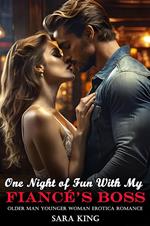 One Night of Fun With My Fiancé’s Boss (Older Man Younger Woman Erotica Romance)