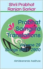 Prabhat Samgiita Translations: Volume 29 (Songs 2801-2900)