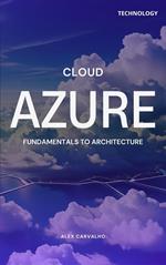 Azure Cloud: Fundamentals to Architecture