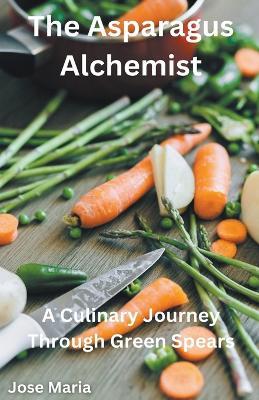 The Asparagus Alchemist - Jose Maria - cover