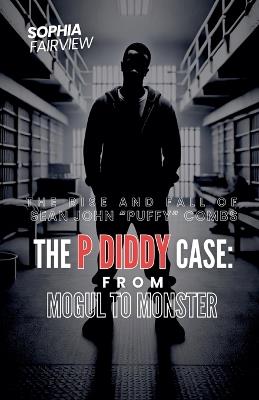 The P Diddy Case - From Mogul to Monster - Sophia Fairview - cover