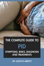 The Complete Guide to PID: Symptoms, Risks, Diagnosis & Treatments