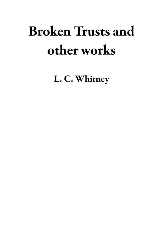 Broken Trusts and other works - L. C. Whitney - ebook