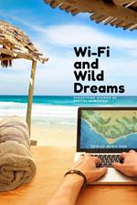 Wi-Fi and Wild Dreams: Shoestring Stories of Digital Nomadism