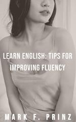 Learn English: Tips For Improving Conversational Fluency
