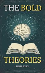 The Bold Theories