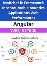 Angular : Maîtriser le Framework Incontournable pour des Applications Web Performantes