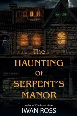 The Haunting of Serpent's Manor - Iwan Ross - cover