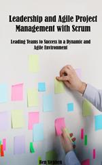 Leadership and Agile Project Management with Scrum