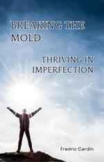 Breaking the Mold: Thriving in Imperfection