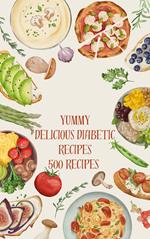 Yummy Delicious Diabetic Recipes 500 Recipes