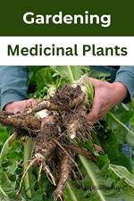 Mastering the Art of Medicinal Gardening: A Practical Guide to Growing Healing Herbs
