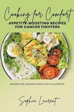 Cooking for Comfort: Appetite-Boosting Recipes for Cancer Fighters