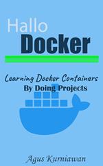 Hallo Docker: Learning Docker Containers by Doing Projects