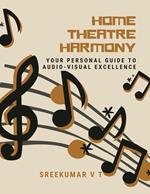 Home Theatre Harmony: Your Personal Guide to Audio-Visual Excellence