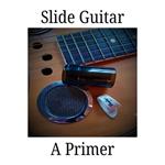 Slide Guitar: A Primer
