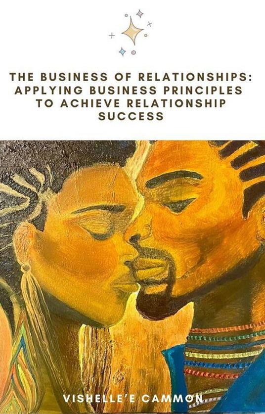 The Business of Relationships: Applying Business Principles to Achieve Relationship Success