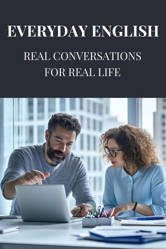 Everyday English: Real Conversations for Real Life