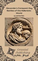 Alexander's Conquest Key Battles of the Hellenistic World