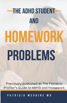 The ADHD Student and Homework Problems - Patricia McGuire - cover