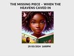 The Missing Piece - When the Heavens Caved In