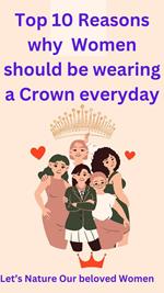 Top 10 Reasons Why Women Should be Wearing a Crown Everyday