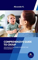 Comprehensive Guide to Croup: Advanced Strategies for Effective Management