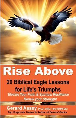 Rise Above: 20 Biblical Eagle Lessons for Life's Triumphs - Gerard Assey - cover