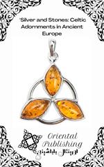Silver and Stones Celtic Adornments in Ancient Europe