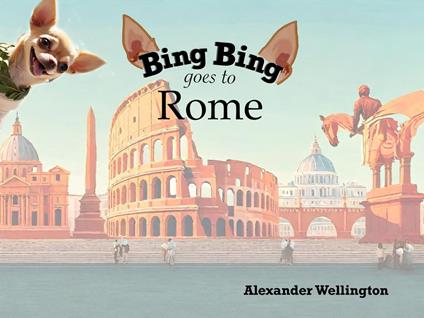 Bing Bing Goes to Rome - Alexander Wellington - ebook