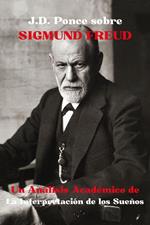 J.D. Ponce sobre Sigmund Freud: Un Análisis Académico de La Interpretación de los Sueños