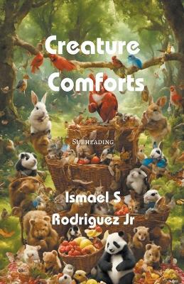 Creature Comforts - Ismael S Rodriguez - cover