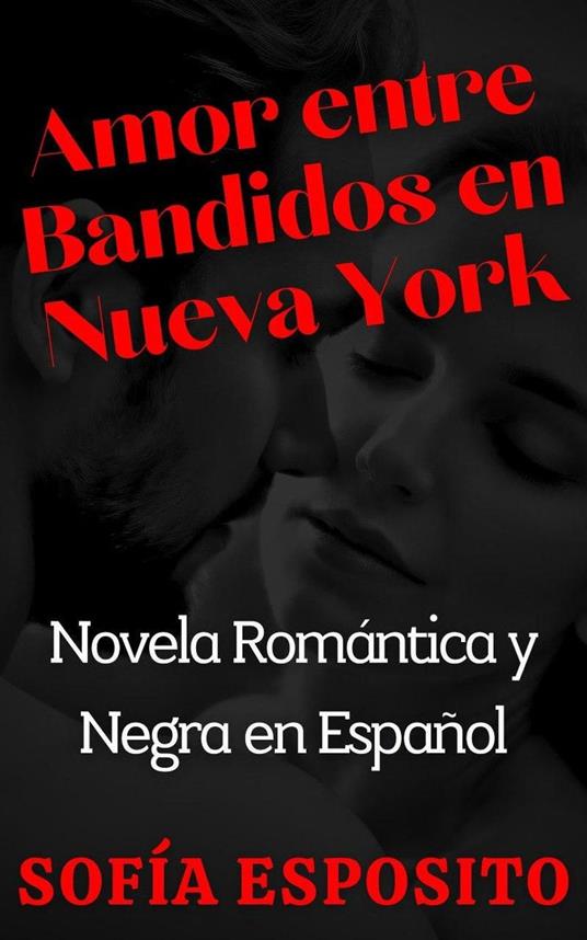 Amor entre Bandidos en Nueva York Novela Romántica y Negra en Español