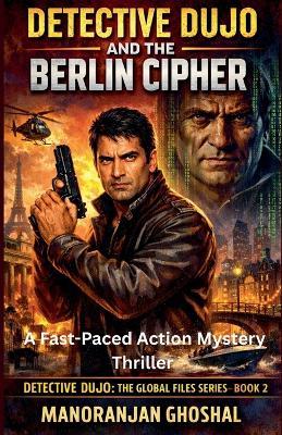 Detective Dujo and the Berlin Cipher: A Fast-Paced Action Mystery Thriller - Manoranjan Ghoshal - cover