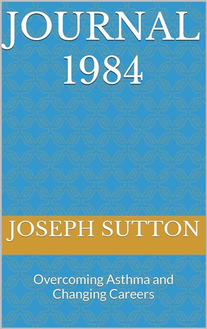 Journal 1984: Overcoming Asthma and Changing Careers