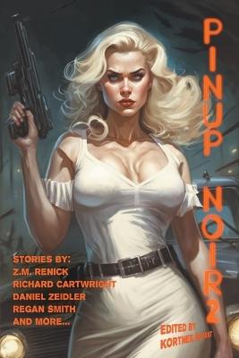 Pinup Noir 2 - Z M Renick,Richard Cartwright,Daniel G Zeidler - cover