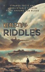 Reality's Riddles: Strange Facts and Unbelievable Stories from Around the Globe