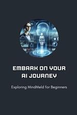 Embark on Your AI Journey: Exploring MindMeld for Beginners