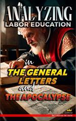 Analyzing Labor Education in the General Letters and the Apocalypse