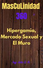 Masculinidad 360 El mercado sexual, Hipergamia y El Muro