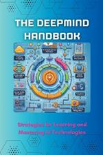 The DeepMind Handbook: Strategies for Learning and Mastering AI Technologies