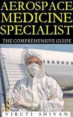 Aerospace Medicine Specialist - The Comprehensive Guide