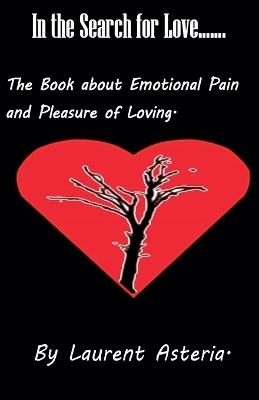 In the Search for Love. A Book about Emotional Pain and Pleasure of Loving. - Laurent Asteria - cover
