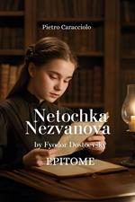 NETOCHKA NEZVANOVA by Fyodor Dostoevsky: EPITOME