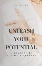 Unleash Your Potential A Roadmap to Personal Success